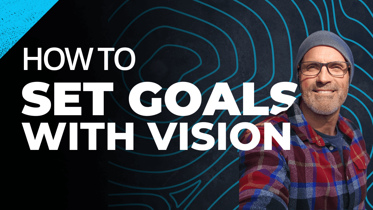 Set goals with vision